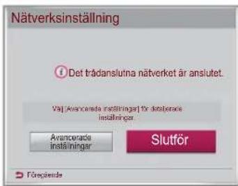 Nätverksinställning Det trädansluina nätverket är anslutet Välj Avancerade inställinger för attelerade inställinger Slutför Avancerade inställinger Föregende