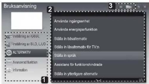 Bruksanvisning Instalning av KANAL Instalning av BLO, LUO ALTERNATIV Avanzerad funktion Information 1 2 3 Använda ngängsenhet Använda energisparfunktion Ställa in bidsalternativ Ställa in läsalternativ för TV:n Ställa in språk Assistana för funktionshindrade Ställa in ytterligare alternativ
