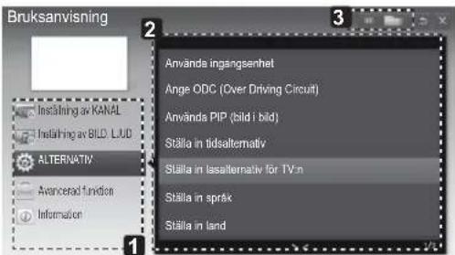 Bruksanvisning Inståling av KANAL Inståling av BILD. LUD ALTERNATIV Avancenad funktion Information 2 3 Används ingangsenhet Ange ODC (Over Driving Circuit) Används PIP (bild i bild) Ställa in tidsalternativ Ställa in lasalternativ för TV.n Ställa in språk Ställa in land
