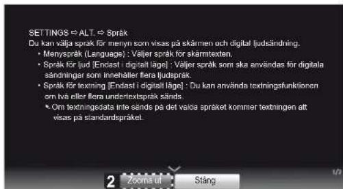 SETTINGS ⇔ ALT. ⇔ Språk Du kan välja språk för menyn som visas på skärmen och digital ljudsändning. • Menyspråk (Language) : Väljer språk för skärmtexten. • Språk för lud [Endast i digital läge] : Väljer språk som ska användas för digitala sändninger som innehåller flera ljudspråk. • Språk för textning [Endast i digital läge] : Du kan använda textningsfunktionen om två eller flera undertextspråk sänds. • Om textningsdata inte sänds på det valca språket kommer textningen att visas på standardspråket.
