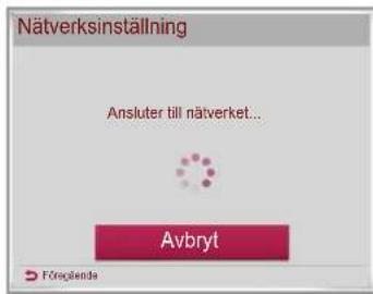 Nätverksinställning Ansluter till nätverket... Avbryt Föregående