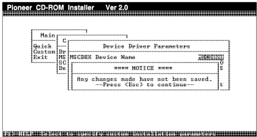 Pioneer CD-ROM Installer Ver 2.0 Main Quick Custom Exit C Dr MS SC De Device Driver Parameters MSCDEX Device Name NOTICE Any changes made have not been saved. ---Press to continue--- INSTRUMENTS O S t