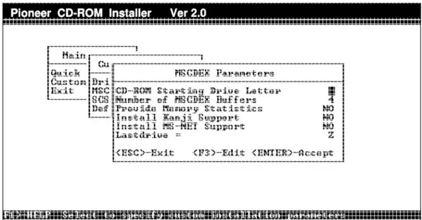 Pioneer CD-ROM Installer Ver 2.0 Main Gu Quick Custom Exit Dri MSC SGS Def MSCDEX Parameters CD-ROM Starting Drive Letter Number of MSCDEX Buffers Provide Memory Statistics NO Install Hamji Support NO Install MS-MET Support NO Lastdrive = Z -Exit -Edit -Accept