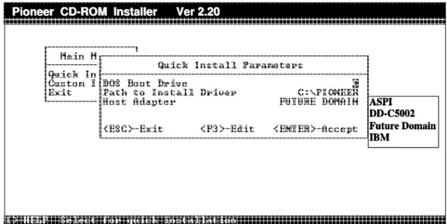Pioneer CD-ROM Installer Ver 2.20 Main M Quick Install Parameters Quick In Custom I Exit DOS Boot Drive Path to Install Driver Host Adapter C:\PIONEER FUTURE DOMAIN -Exit -Edit -Accept ASPI DD-C5002 Future Domain IBM F7 HELP SELECT FOR QUICK INSTALLATION