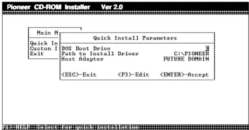 Pioneer CD-ROM Installer Ver 2.0 Main M Quick In Custom I Exit Quick Install Parameters DOS Boot Drive Path to Install Driver Host Adapter C:\PIONEER FUTURE DOMAIN -Exit -Edit -Accept