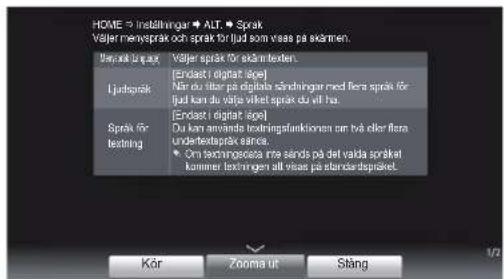 HOME > Inställningar ▶ Alt. ▶ Sprak Väljer menvsprak och sprak för fjud som viss på skämmen. Bärj av Bagat Väljer sprak för skäm testen. Ljudsprak [Endast / digitart läpe] När du flare på digital förninger med flare sprak för fjud kan du välja aktet sprak du svil två. Sprak för textning [Endast / digitart läpe] Du kon använda textningsfunktionen om två eller flare undertestprak sance. ● Om termopereåra inte sends på del viala spraket kommer textningen all viss på standardspraket. Kör Zooma ut Stäng 1/2