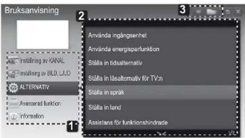 Bruksanvisning Instalning av KANAL Instalning av BILD, U.D. ALTERNATIV Avanserad funktion Information 1 2 3 Använda ingångsenhet Använda energisparfunktion Ställa in bidsalternativ Ställa in läsalternativ för TV:n Ställa in språk Ställa in land Asistansa för funktionshindrade