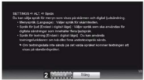 SETTINGS ⇔ ALT ⇔ Språk Du kan välja språk för menyn som visas på skärmen och digital ljudsändning. • Menyspråk (Language) : Valjer språk för skärmtexten. • Språk för ljud [Endast i digitalt läge] : Valjer språk som ska användas för digitala sändningar som innehåller flera ljudspråk. • Språk för textring [Endast i digitalt läge] : Du kan använda textningsfunktionen om två eller flera underkendspråk sänds. • Om textningsdata inte sänds på cet valda språket kommer textningen att visas på standardspråket.