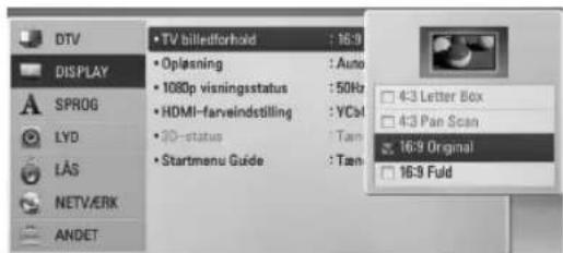 DTV DISPLAY SPROG LYD LAS NETV/ERK ANDET • TV billedforhold : 16:9 • Oplasning : Auto • 1080p visningsstatus : 50Hz • HDMI-farveindstilling : YCal • 30-status : Tam • Startmenu Guide : Tam 4:3 Letter Box 4:3 Pan Scan 16:9 Original 16:9 Fuld