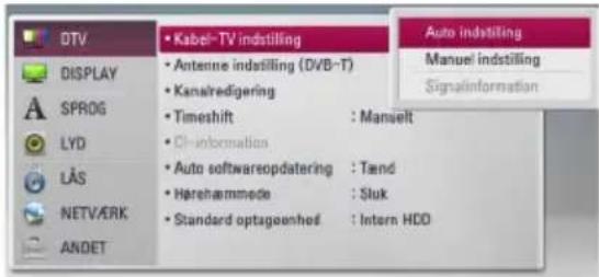 DTV DISPLAY SPROG LYD LÅS NETVARK ANDET Kabel-TV indstilling Antenne indstilling (DVB-T) Kana/redigering Timeshift : Manselt CI-information Auto softwareopdatering : Tænd Hårehammede : Sluk Standard optageenhof : Intern HDD Auto indstilling Manuel indstilling Signalinformation
