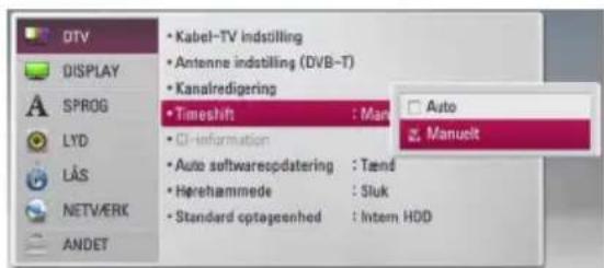 DTV DISPLAY SPROG LYD LAS NETVERK ANDET • Kabel-TV indstilling • Antenne indstilling (DVB-T) • Kanalredigering • Timeshift : Mano • CI-information • Auto softwarespdatering : Tænd • Herehammede : Sluk • Standard optagesenhed : Intern HDD