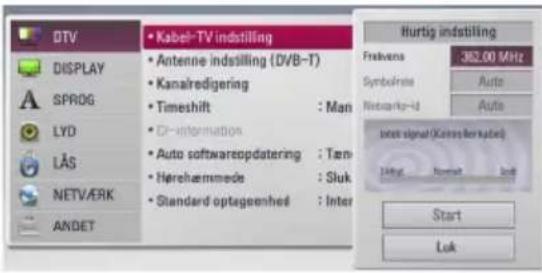 DTV DISPLAY SPROG LYD LAS NETV/ERK ANDET • Kabel-TV indstilling • Antenne indstilling (DVB-T) • Kanalredigering • Timeshift : Man • C2-Information • Auto softwareopdatering : Tan • Herehaemmode : Sluk • Standard optageenhed : Inter Hurtig indstilling Freakens 382.00 MHz Symbolise Auto Networks-Id Auto Inlet signal (Koises for cycle) 1MHz Normal Start Start Lok