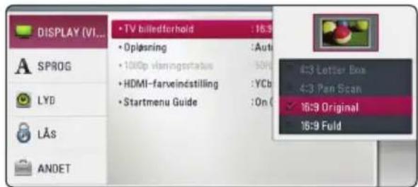 DISPLAY (VI... • TV billedforhold : 16:3 • Diplasning : Auto • 1000p vismingsstatus : 50% • HDMI-farveindstilling : YCb • Startmenu Guide : On ( 4:3 Letter Box 4:3 Pan Scan ✓ 16:9 Original 16:9 Fuld