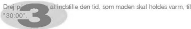 Drej p at indstille den tid, som maden skal holdes varm, til "30:00".