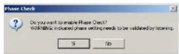 Phase Check Do you want to enable Phase Check? WARNING: indicated phase setting needs to be validated by listening. SI No