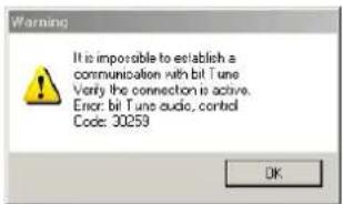 Warning It is impossible to establish a communication with bit Tune Verify the connection is active. Error: bit Tune audio, control Code: 30259 OK