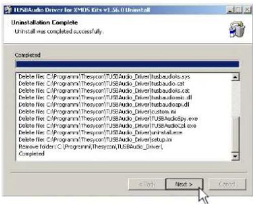 TUSBAudio Driver for X-MOS Kits v1.56.0 Uninstall Uninstall Complete Uninstall was completed successfully. Completed Delete file: C:\Programm\Thescon\TUSBAudio_Driver\tusbaudios.sys Delete file: C:\Programm\Thescon\TUSBAudio_Driver\tusbaudio.cat Delete file: C:\Programm\Thescon\TUSBAudio_Driver\tusbaudios.cat Delete file: C:\Programm\Thescon\TUSBAudio_Driver\tusbaudios.dll Delete file: C:\Programm\Thescon\TUSBAudio_Driver\tusbaudios.dll Delete file: C:\Programm\Thescon\TUSBAudio_Driver\customs.nl Delete file: C:\Programm\Thescon\TUSBAudio_Driver\TUSBAudioSpy.exe Delete file: C:\Programm\Thescon\TUSBAudio_Driver\TUSBAudio.C3.exe Delete file: C:\Programm\Thescon\TUSBAudio_Driver\uninstall.exe Delete file: C:\Programm\Thescon\TUSBAudio_Driver\setup.in Remove folder: C:\Programm\Thescon\TUSBAudio_Driver\ Completed < Back Next > Cancel