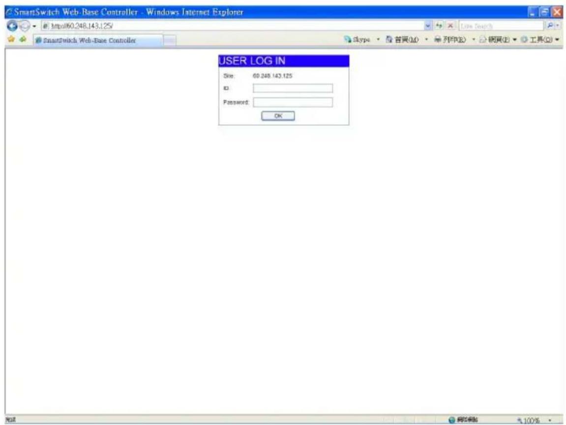 SmartSwitch Web-Base Controller - Windows Internet Explorer http://60.248.143.125/ SmartSwitch Web-Base Controller Skype · 首頁(M) · 列印(R) · 網頁(P) · 工具(O) USER LOG IN Site: 60.248.143.125 ID: Password: OK