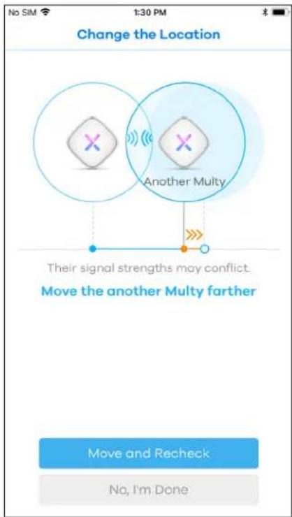 No SIM 1:30 PM Change the Location Another Multy Their signal strengths may conflict. Move the another Multy farther Move and Recheck No, I'm Done