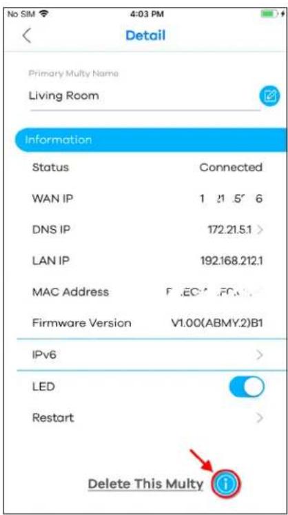 No SIM 4:03 PM Detail Primary Multy Name Living Room Information Status Connected WAN IP 1 21 5' 6 DNS IP 172.21.5.1 > LAN IP 192.168.212.1 MAC Address F:\EC\PC\. Firmware Version V1.00(ABMY.2)B1 IPv6 > LED Restart > Delete This Multy ⓘ