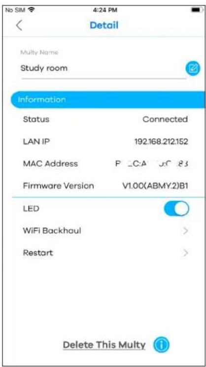 No SIM 4:24 PM Detail Multy Name Study room Information Status Connected LAN IP 192.168.212.152 MAC Address P C:A J:C .83 Firmware Version V1.00(ABMY.2)B1 LED WiFi Backhaul > Restart > Delete This Multy i