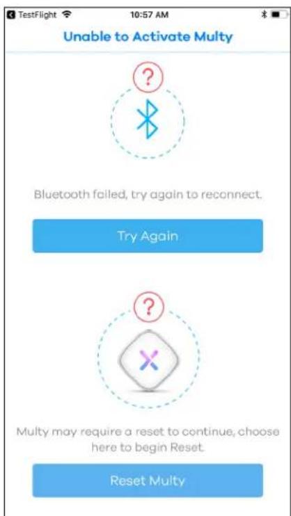 Unable to Activate Multy Bluetooth failed, try again to reconnect. Try Again Multy may require a reset to continue, choose here to begin Reset. Reset Multy