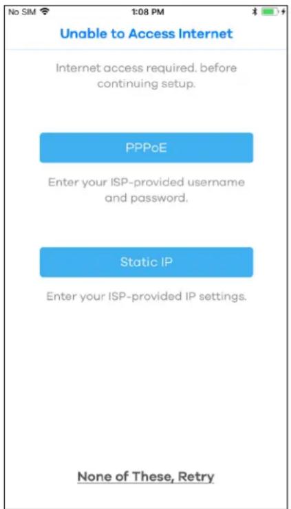 Unable to Access Internet Internet access required. before continuing setup. PPPoE Enter your ISP-provided username and password. Static IP Enter your ISP-provided IP settings. None of These, Retry