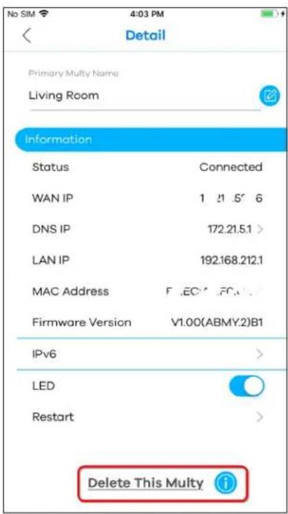 No SIM 4:03 PM Detail Primary Multy Name Living Room Information Status Connected WAN IP 1 21 5' 6 DNS IP 172.21.5.1 > LAN IP 192.168.212.1 MAC Address F:\EC\PC\. Firmware Version V1.00(ABMY.2)B1 IPv6 > LED Restart > Delete This Multy i