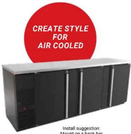 CREATE STYLE FOR AIR COOLED Install suggestion: Mount on a back bar