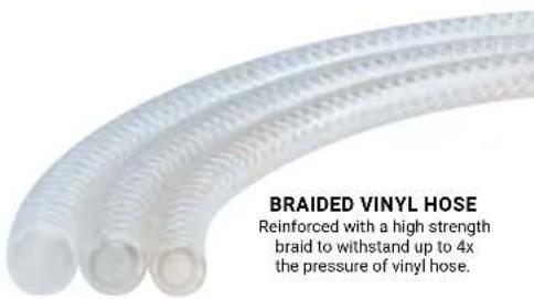 BRAIDED VINYL HOSE Reinforced with a high strength braid to withstand up to 4x the pressure of vinyl hose.