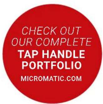 CHECK OUT OUR COMPLETE TAP HANDLE PORTFOLIO MICROMATIC.COM