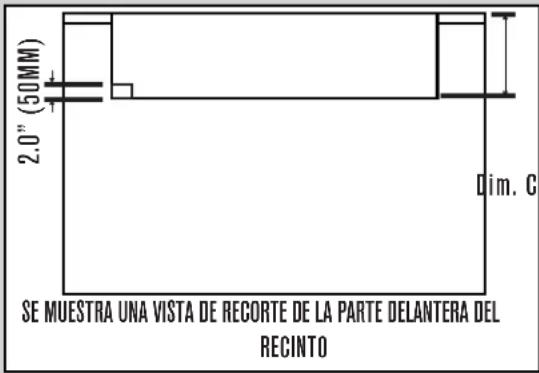 2,0" (50MM) Dim. C SE MUESTRA UNA VISTA DE RECORTE DE LA PARTE DELANTERA DEL RECINTO