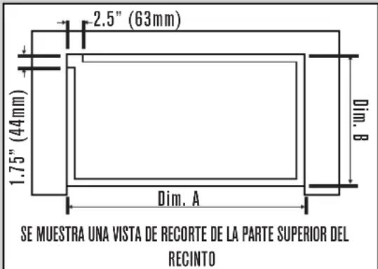 2.5" (63mm) 1.75" (44mm) Dim. A Dim. B SE MUESTRA UNA VISTA DE RECORTE DE LA PARTE SUPERIOR DEL RECINTO