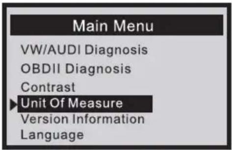 Main Menu VW/AUDI Diagnosis OBDII Diagnosis Contrast ►Unit Of Measure Version Information Language