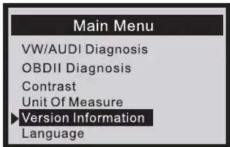 Main Menu VW/AUDI Diagnosis OBDII Diagnosis Contrast Unit Of Measure ►Version Information Language