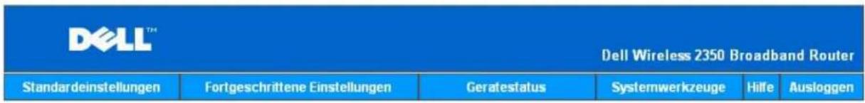 DELL™ Dell Wireless 2350 Broadband Router Standardeinstellungen Fortgeschrittene Einstellungen Gerafestatus Systemwerkzeuge Hilfe Ausloggen