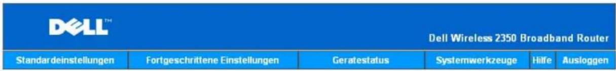 DELL™ Dell Wireless 2350 Broadband Router Standardeinstellungen Fortgeschrittene Einstellungen Geratestatus Systemwerkzeuge Hilfe Ausloggen