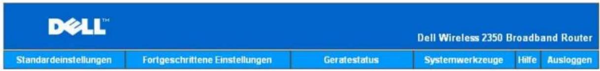 DELL™ Dell Wireless 2350 Broadband Router Standardeinstellungen Fortgeschrittene Einstellungen Geratestatus Systemwerkzeuge Hilfe Ausloggen