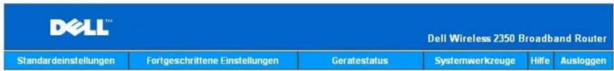 DELL™ Dell Wireless 2350 Broadband Router Standardeinstellungen Fortgeschrittene Einstellungen Geratestatus Systemwerkzeuge Hilfe Ausloggen