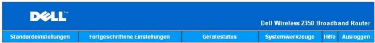 DELL™ Dell Wireless 2350 Broadband Router Standardeinstellungen Fortgeschrittene Einstellungen Geratestatus Systemwerkzeuge Hilfe Ausloggen