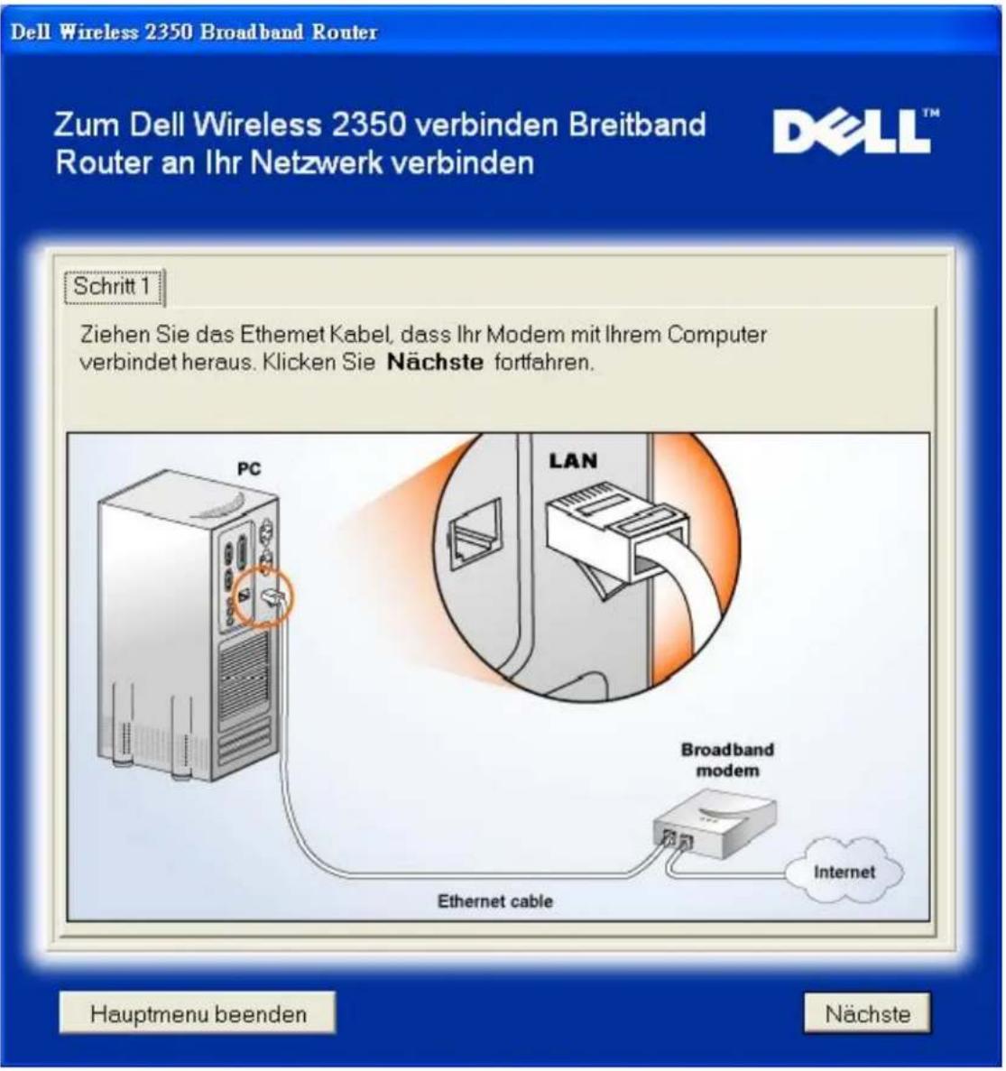 Dell Wireless 2350 Broadband Router Zum Dell Wireless 2350 verbinden Breitband Router an Ihr Netzwerk verbinden Schritt 1 Ziehen Sie das Ethernet Kabel, dass Ihr Modem mit Ihrem Computer verbindet heraus. Klicken Sie Nächste fortfahren. PC LAN Broadband modem Internet Ethernet cable Hauptmenu beenden Nächste