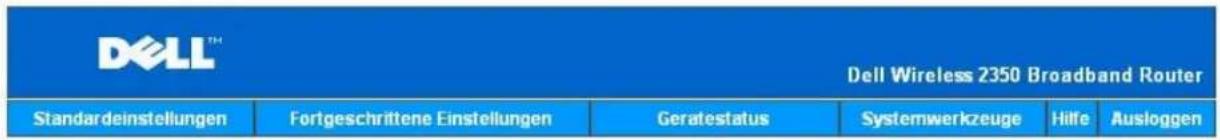DELL™ Dell Wireless 2350 Broadband Router Standardeinstellungen Fortgeschrittene Einstellungen Geratestatus Systemwerkzeuge Hilfe Ausloggen