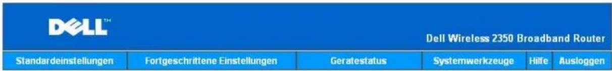 DELL™ Dell Wireless 2350 Broadband Router Standardeinstellungen Fortgeschrittene Einstellungen Geratestatus Systemwerkzeuge Hilfe Ausloggen