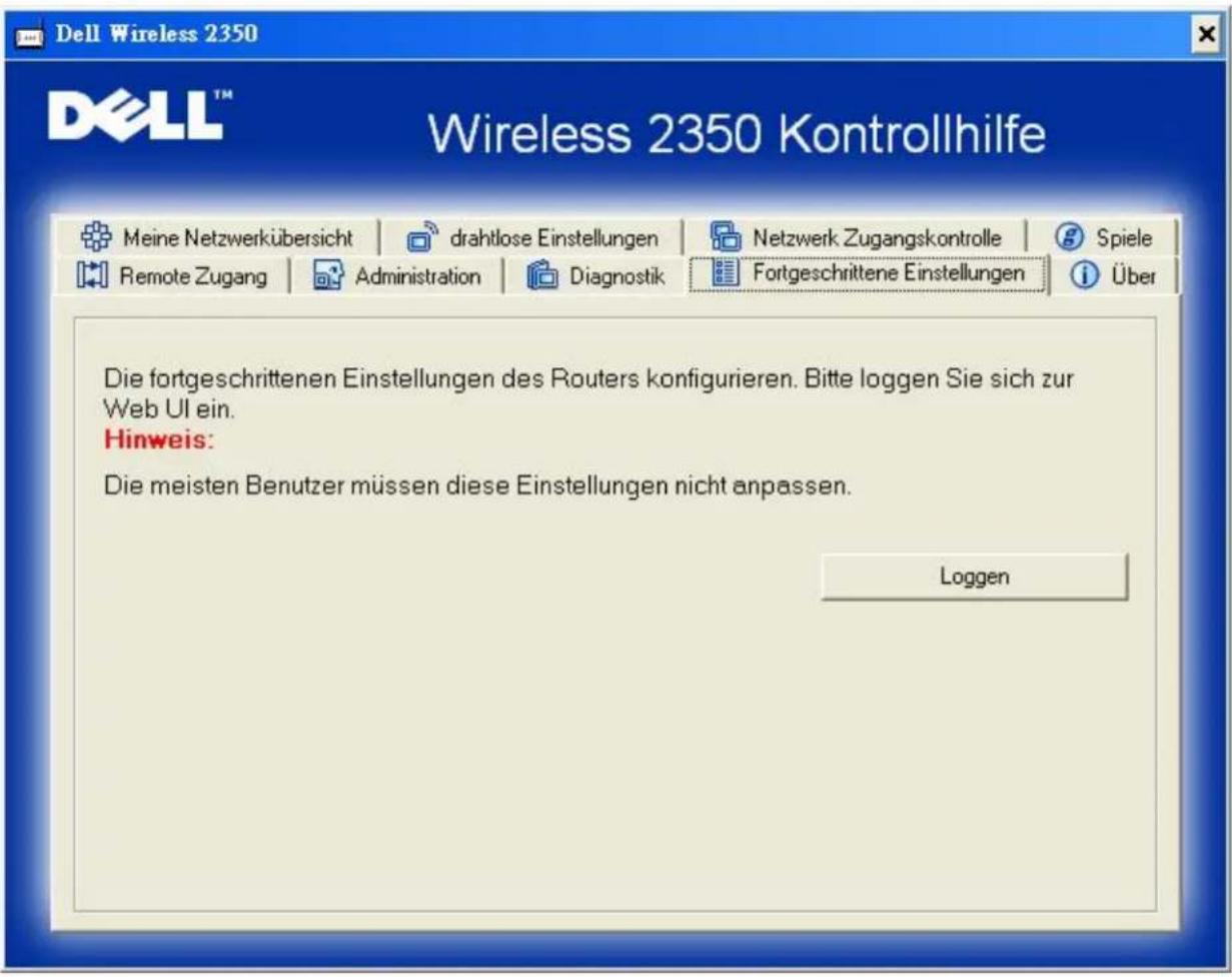 Dell Wireless 2350 Wireless 2350 Kontrollhilfe Meine Netzwerkübersicht | drahtlose Einstellungen | Netzwerk Zugangskontrolle | Spiele Remote Zugang | Administration | Diagnostik | Fortgeschrittene Einstellungen | Über Die fortgeschrittenen Einstellungen des Routers konfigurieren. Bitte loggen Sie sich zur Web UI ein. Hinweis: Die meisten Benutzer müssen diese Einstellungen nicht anpassen. Loggen