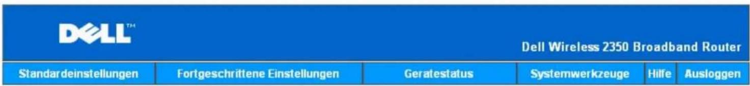 DELL™ Dell Wireless 2350 Broadband Router Standardeinstellungen Fortgeschrittene Einstellungen Geratestatus Systemwerkzeuge Hilfe Ausloggen