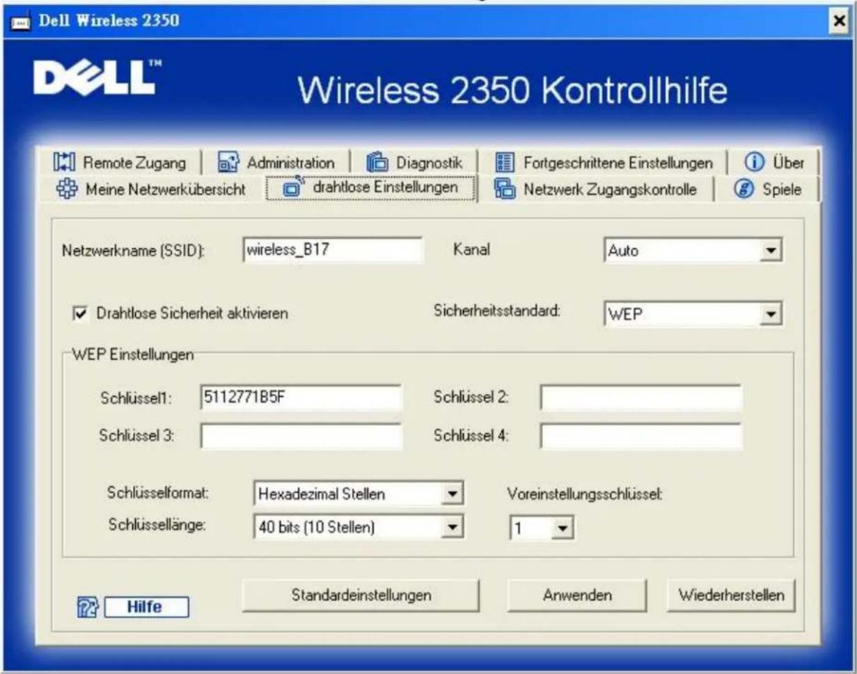 Dell Wireless 2350 Wireless 2350 Kontrollhilfe Remote Zugang | Administration | Diagnostik | Fortgeschrittene Einstellungen | i Über Meine Netzwerkübersicht | drahtlose Einstellungen | Netzwerk Zugangskontrolle | Spiele Netzwerkname (SSID): wireless_B17 Kanal Auto ✓ Drahtlose Sicherheit aktivieren Sicherheitsstandard: WEP WEP Einstellungen Schlüssel1: 5112771B5F Schlüssel 2: Schlüssel 3: Schlüssel 4: Schlüsselformat: Hexadezimal Stellen Voreinstellungsschlüssel: Schlüssellänge: 40 bits (10 Stellen) 1 Hilfe Standardeinstellungen Anwenden Wiederherstellen