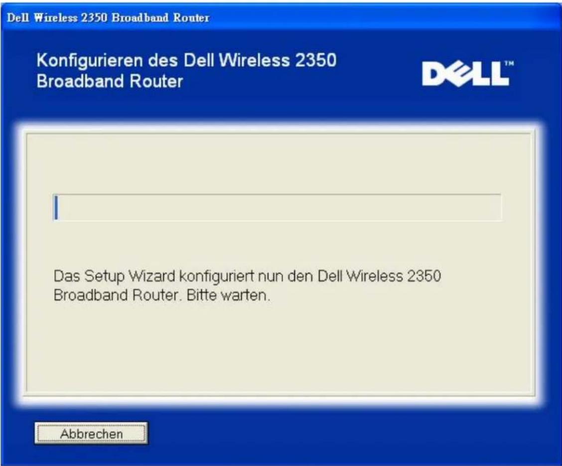 Dell Wireless 2350 Broadband Router Konfigurieren des Dell Wireless 2350 Broadband Router Das Setup Wizard konfiguriert nun den Dell Wireless 2350 Broadband Router. Bitte warten. Abbrechen