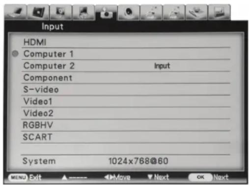 Input HDMI Computer 1 Computer 2 Input Component S-video Video1 Video2 RGBHV SCART System 1024x768@60 MENU Exit ▲→Move ▼Next OK Next