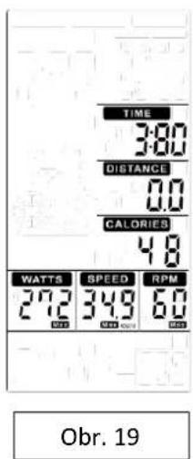 TIME 3:80 DISTANCE 0.0 CALORIES 4.8 WATTS SPEED RPM 272 349 60 Obr. 19