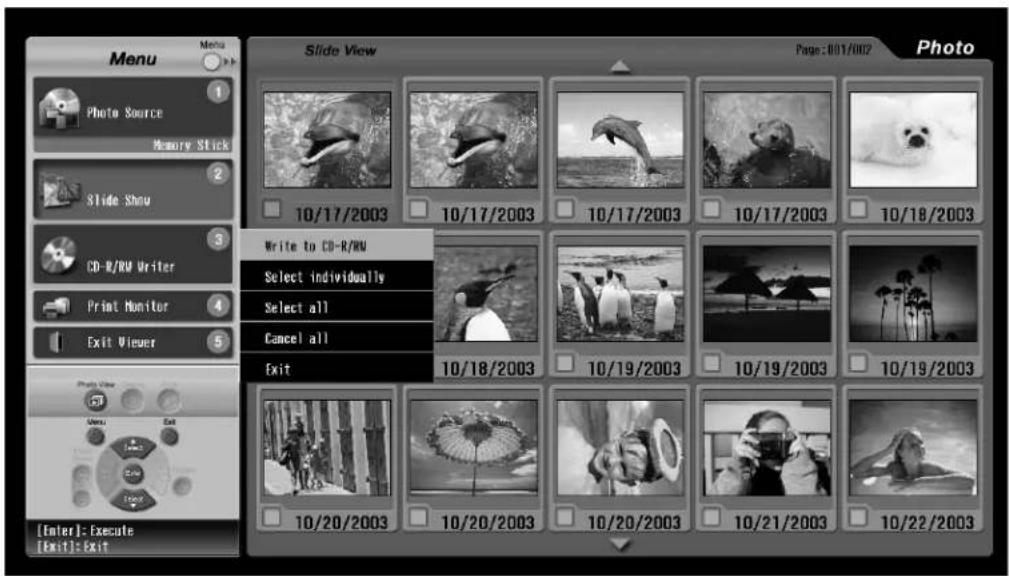 Menu Photo Source Memory Stick Slide Show CD-R/RW Writer Print Monitor Exit Viewer Slide View Page: 001/002 Photo Write to CD-R/RW Select individually Select all Cancel all Exit Enter: Execute [Exit]: Exit